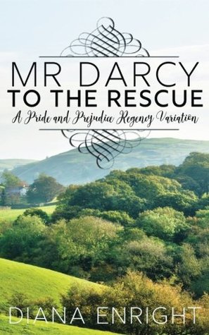 Read Online MR Darcy to the Rescue: A Pride and Prejudice Regency Variation - Diana Enright file in ePub
