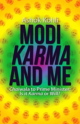 Read Online Modi, Karma and Me: Chaiwala to Prime Minister: Is it Karma or Will? - Ashok Kohli | ePub