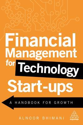 Full Download Financial Management for Technology Start-Ups: A Handbook for Growth - Alnoor Bhimani | PDF