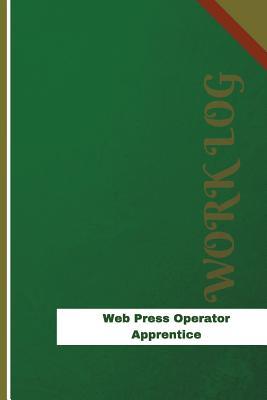Read Online Web Press Operator Apprentice Work Log: Work Journal, Work Diary, Log - 126 Pages, 6 X 9 Inches - Orange Logs | PDF