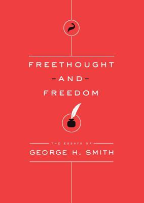 Read Online Freethought and Freedom: The Essays of George H. Smith - George H. Smith | PDF