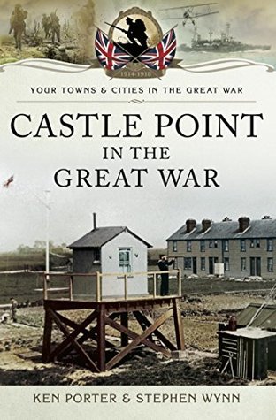 Read Castle Point in the Great War (Your Towns and Cities in the Great War) - Ken Porter | PDF