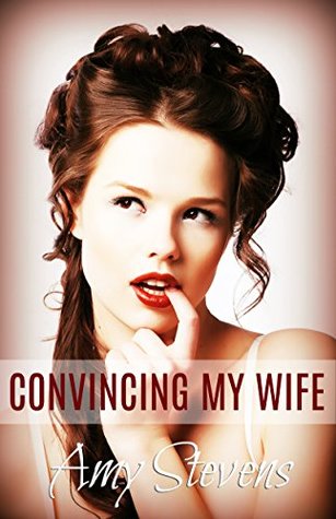 Download CONVINCING MY WIFE: (Wife Sharing, Cuckolding, First Time) - Amy Stevens | ePub