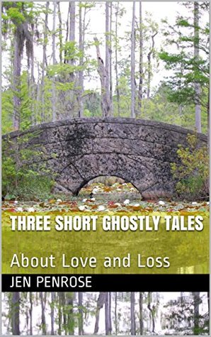 Download Three Short Ghostly Tales : About Love and Loss - Jen Penrose | PDF