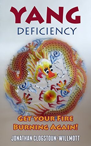 Download Yang Deficiency: Get Your Fire Burning Again! (Chinese Medicine in English Book 3) - Jonathan Clogstoun Willmott | PDF