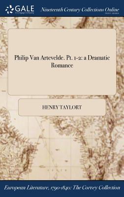 Full Download Philip Van Artevelde. PT. 1-2: A Dramatic Romance - Henry Taylort file in PDF