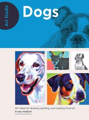 Full Download Art Studio: Dogs: More than 50 projects and techniques for drawing, painting, and creating 25  breeds in oil, acrylic, pencil, and more! - Walter Foster Creative Team | ePub
