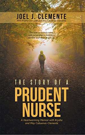Full Download The Story of a Prudent Nurse: A Heartwarming Memoir with Krysha and May Cabuenas-Clemente - Joel J. Clemente | ePub