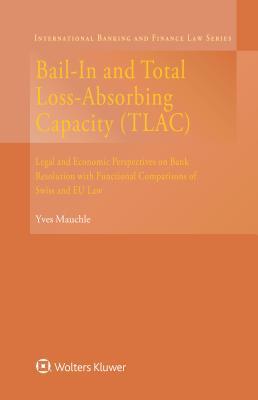 Read Bail-In and Total Loss-Absorbing Capacity (Tlac): Legal and Economic Perspectives on Bank Resolution with Functional Comparisons of Swiss and Eu Law - Yves Mauchle file in ePub