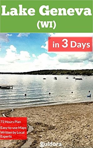 Read Lake Geneva, WI, in 3 Days (Travel Guide 2015): A 72 Hours Perfect Plan with the Best Things to Do in Lake Geneva: A Step-by-step Plan on How to Enjoy 72 Amazing hours in Lake, Save Time & Money. - Guidora Team | ePub