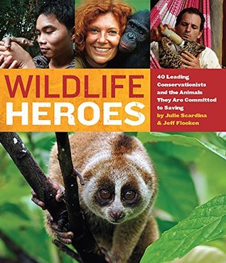 Download Wildlife Heroes: 40 Leading Conservationists and the Animals They Are Committed to Saving - Julie Scardina | ePub