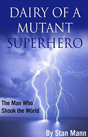 Full Download Diary of a Mutant Superhero: The Man Who Shook the World - Stan Mann file in ePub