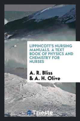 Download Lippincott's Nursing Manuals. a Text Book of Physics and Chemistry for Nurses - A R Bliss | PDF