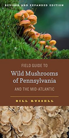Read Field Guide to Wild Mushrooms of Pennsylvania and the Mid-Atlantic: Revised and Expanded Edition (Keystone Books) - Bill Russell | PDF