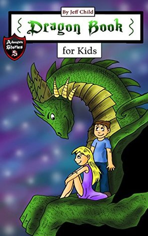 Read Online Dragon Book for Kids: Diary of a Friendly Dragon (Adventure Stories for Kids) - Jeff Child file in PDF