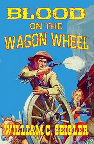 Full Download Blood on the Wagon Wheel: The Struggles of a Young Pioneer - William C. Seigler | ePub