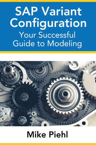 Download SAP Variant Configuration: Your Successful Guide to Modeling - Mike Piehl | PDF