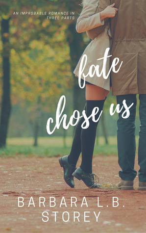 Read Online Fate Chose Us: An Improbable Romance in Three Parts - Barbara L.B. Storey | ePub