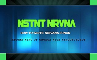 Read Online NSTNT NRVNA: Write a GRUNGE song in the style of NIRVANA - John Rhodes file in ePub