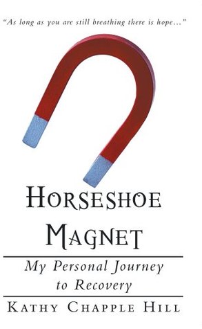 Read Horseshoe Magnet : My Personal Journey to Recovery - Kathy Chapple Hill | PDF