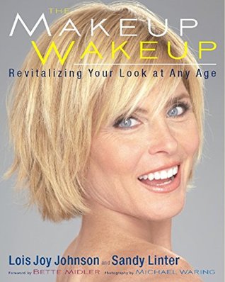 Read The Makeup Wakeup: Revitalizing Your Look at Any Age - Lois Joy Johnson | ePub