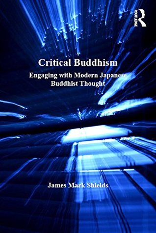 Read Online Critical Buddhism: Engaging with Modern Japanese Buddhist Thought - James Mark Shields file in ePub