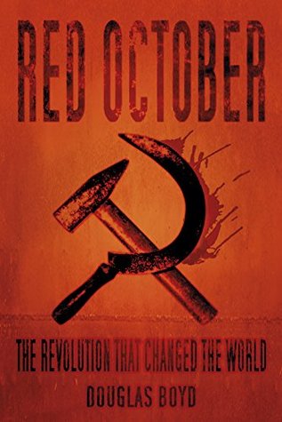 Read Online Red October: The Revolution that Changed the World - Douglas Boyd | PDF