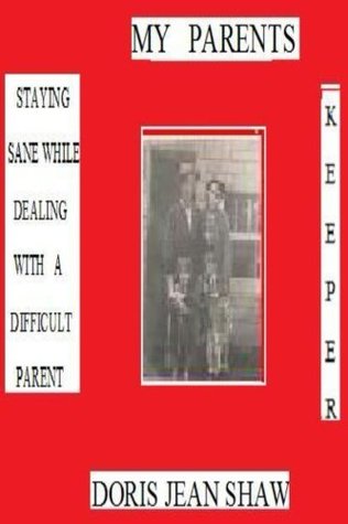 Read Online My Parents Keeper: Staying Sane While Dealing With a Difficult Parent - Doris Jean Shaw file in ePub