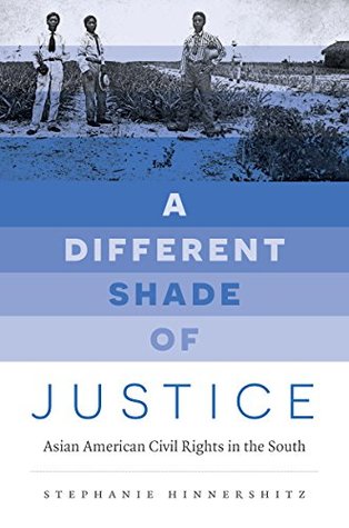 Read Online A Different Shade of Justice: Asian American Civil Rights in the South (Justice, Power, and Politics) - Stephanie Hinnershitz file in PDF