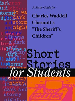 Read A Study Guide for Charles Chesnutt's Sheriff's Children (Short Stories for Students) - Cengage Learning Gale | ePub
