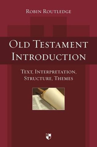 Full Download Old Testament Introduction: Text, Interpretation, Structure, Themes - Robin Routledge file in PDF