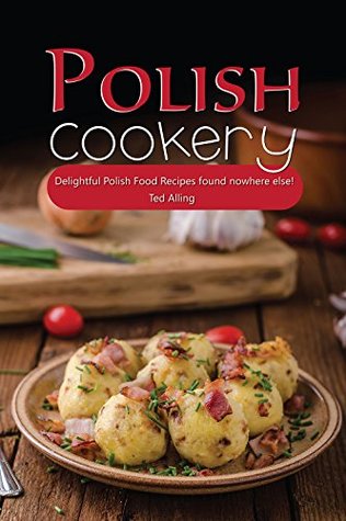 Download Polish Cookery: Delightful Polish Food Recipes found nowhere else! - Ted Alling file in PDF