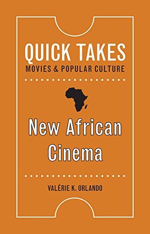 Read Online New African Cinema (Quick Takes: Movies and Popular Culture) - Valerie K. Orlando | PDF