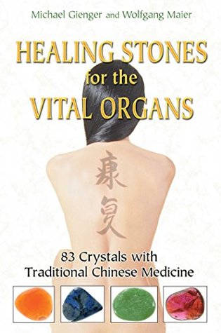 Read Healing Stones for the Vital Organs: 83 Crystals with Traditional Chinese Medicine - Michael Gienger | PDF