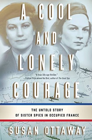 Full Download A Cool and Lonely Courage: The Untold Story of Sister Spies in Occupied France - Susan Ottaway file in ePub