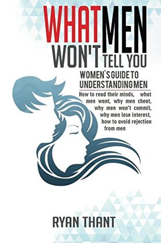 Full Download What Men Won't Tell You: Women's Guide to Understanding Men - Ryan Thant | ePub