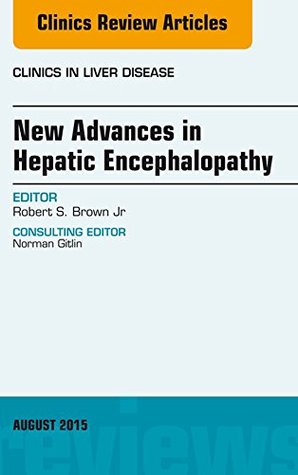Read Online New Advances in Hepatic Encephalopathy, An Issue of Clinics in Liver Disease, E-Book (The Clinics: Internal Medicine) - Robert S. Brown Jr. | ePub