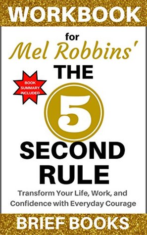 Read Online Workbook for Mel Robbins' The 5 Second Rule: Transform Your Life, Work, and Confidence with Everyday Courage - Brief Books file in PDF
