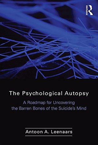 Read The Psychological Autopsy: A Roadmap for Uncovering the Barren Bones of the Suicide's Mind - Antoon Leenaars file in ePub