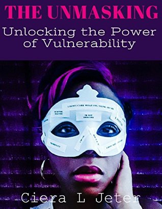 Read Online The Unmasking: Unlocking the Power of Vulnerability - Ciera Jeter file in PDF