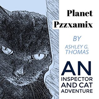 Read Online Planet Pzzsxamix: An Inspector and Cat Adventure (The Inspector and Cat Adventures Book 1) - Ashley G. Thomas | PDF