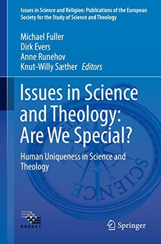 Download Issues in Science and Theology: Are We Special?: Human Uniqueness in Science and Theology (Issues in Science and Religion: Publications of the European  the Study of Science and Theology Book 4) - Michael Fuller | ePub
