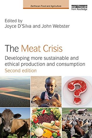 Read The Meat Crisis: Developing more Sustainable and Ethical Production and Consumption (Earthscan Food and Agriculture) - Joyce D'Silva | PDF