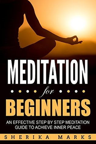 Read Meditation For Beginners: An Effective Step By Step Meditation Guide To Achieve Inner Peace - Sherika Marks file in ePub
