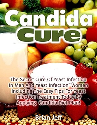 Download Candida Cure: The Secret to the Cure of Yeast Infection In Men And Yeast Infection Women Including The Easy Tips For Yeast Infection Treatment Today By Applying Candida Diet Plan! - Brian Jeff file in ePub
