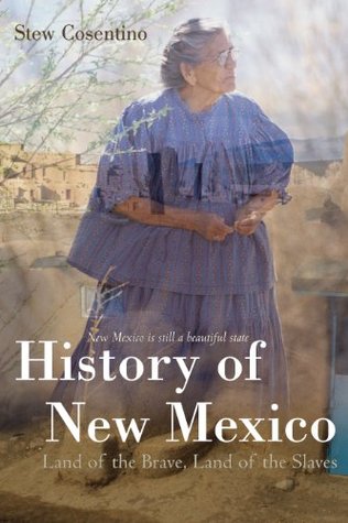 Read Online History of New Mexico: Land of the Brave, Land of the Slaves - Stew Cosentino file in ePub