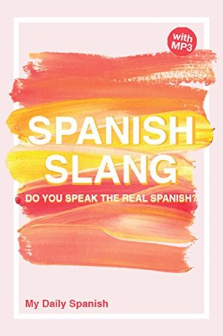 Read Online Spanish Slang: Do you speak the real Spanish? (colloquial Spanish): The essentials of Spanish Slang - My Daily Spanish file in ePub