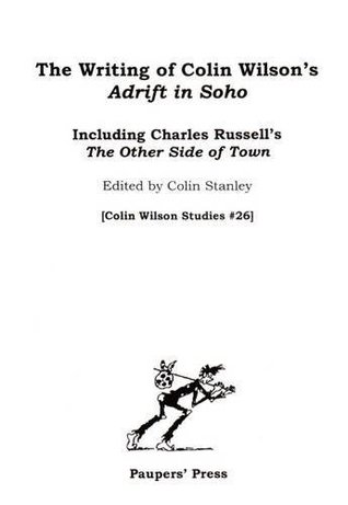Full Download The Writing of Colin Wilson's 'Adrift in Soho': Including Charles Russell's 'the Other Side of Town' (Colin Wilson Studies) - Colin Stanley | ePub