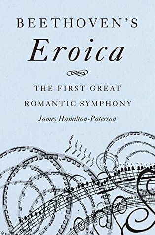 Read Online Beethoven's Eroica: The First Great Romantic Symphony - James Hamilton-Paterson | ePub