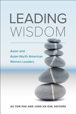 Read Leading Wisdom: Asian and Asian North American Women Leaders - Su Yon Pak | ePub